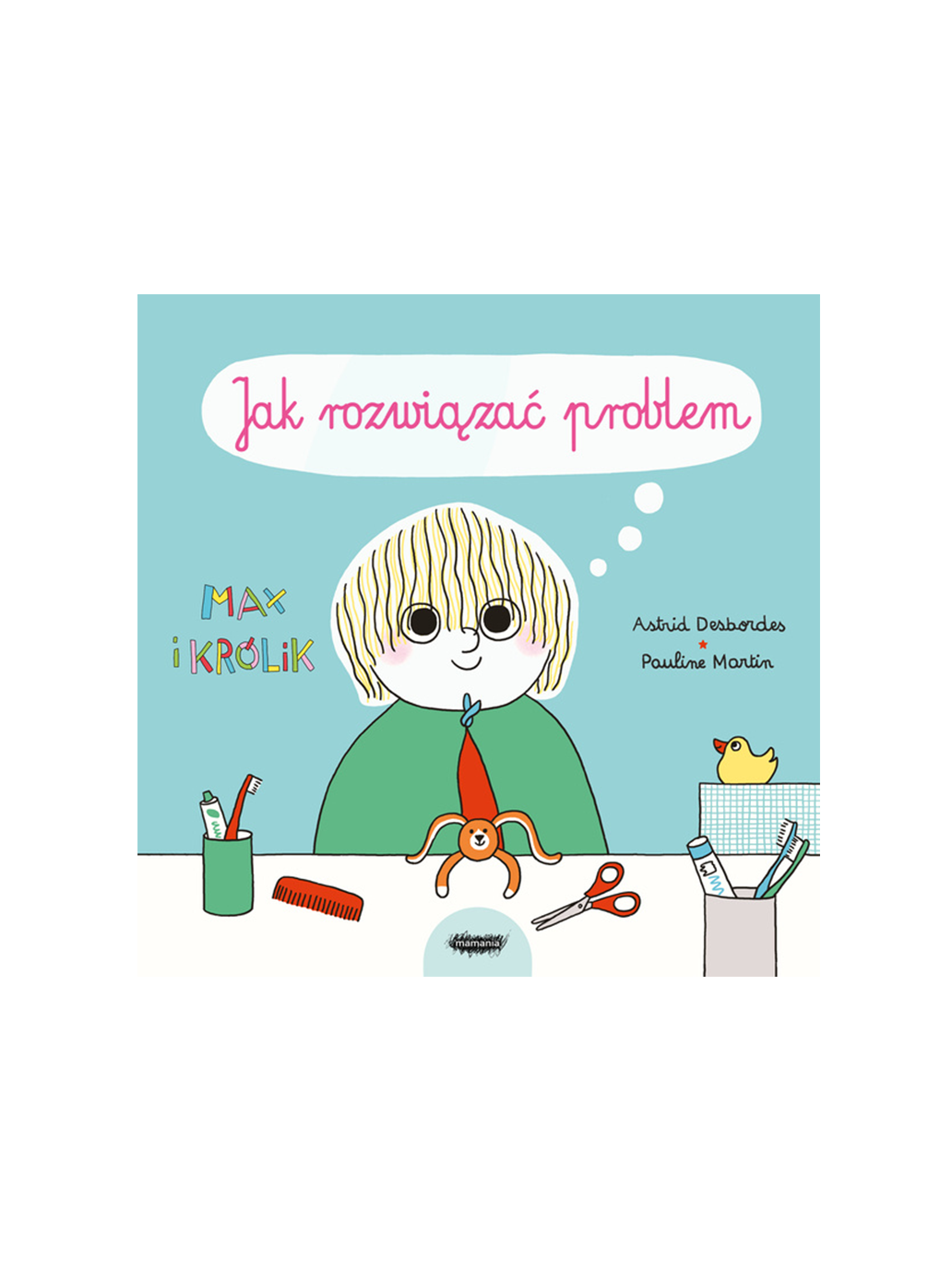 Max i Królik. Jak rozwiązać problem? Wydawnictwo Mamania BÉBÉ Concept