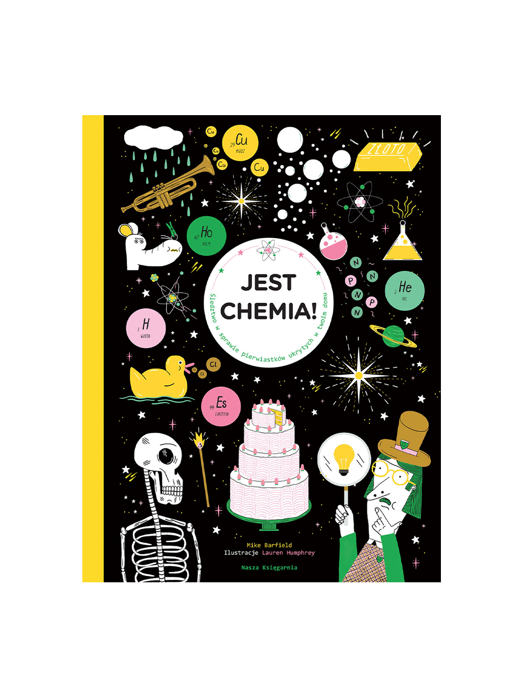 Jest chemia! Śledztwo w sprawie pierwiastków ukrytych w twoim domu Wydawnictwo Nasza Ksiegarnia BÉBÉ Concept