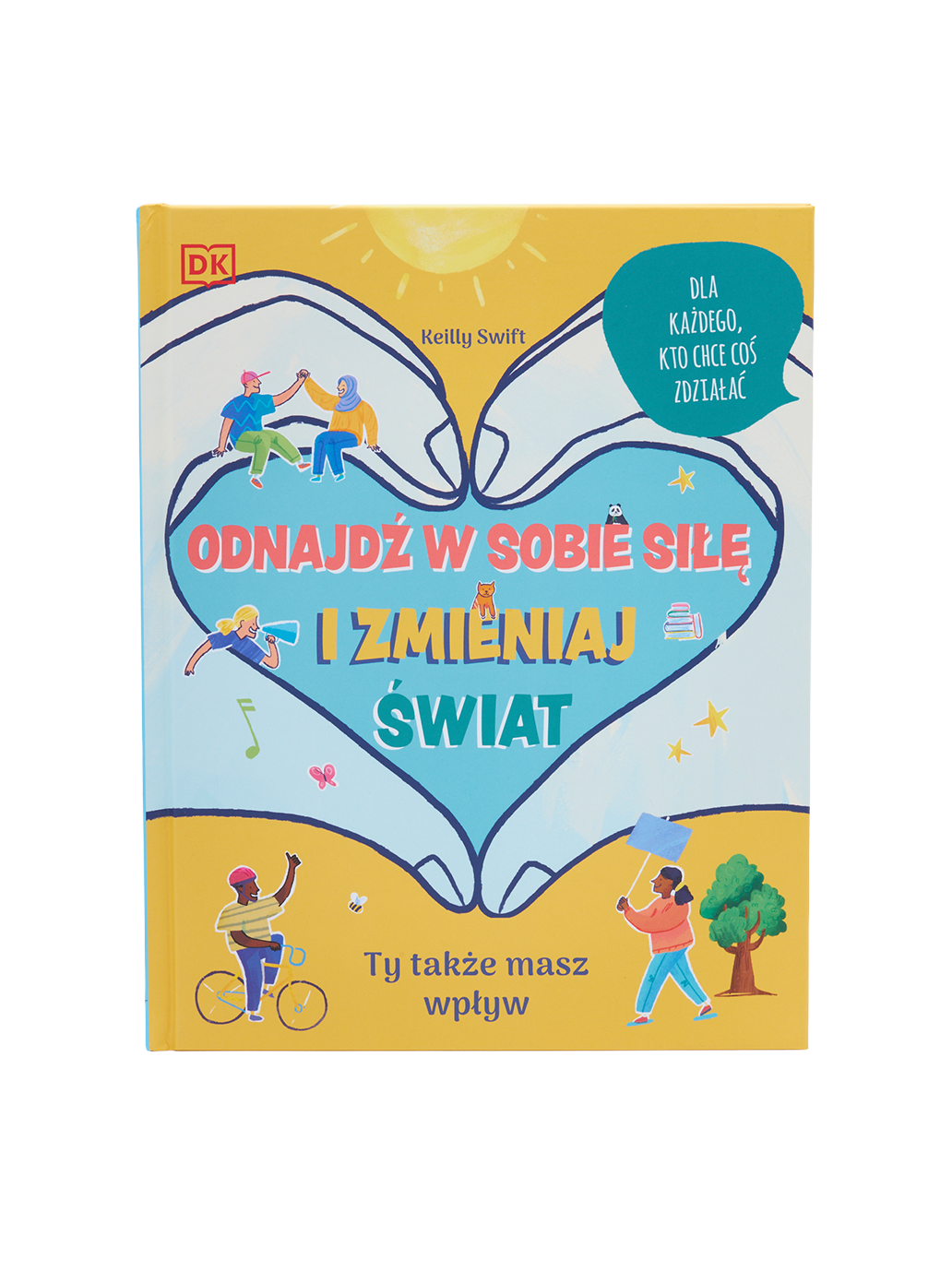Odnajdź w sobie siłę i zmieniaj świat Wydawnictwo SAM BÉBÉ Concept