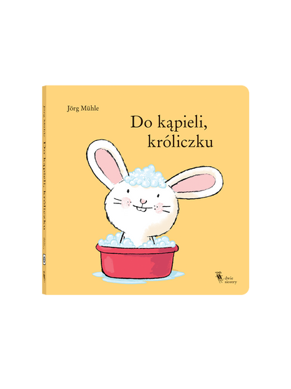 Do kąpieli, króliczku Wydawnictwo Dwie Siostry BÉBÉ Concept