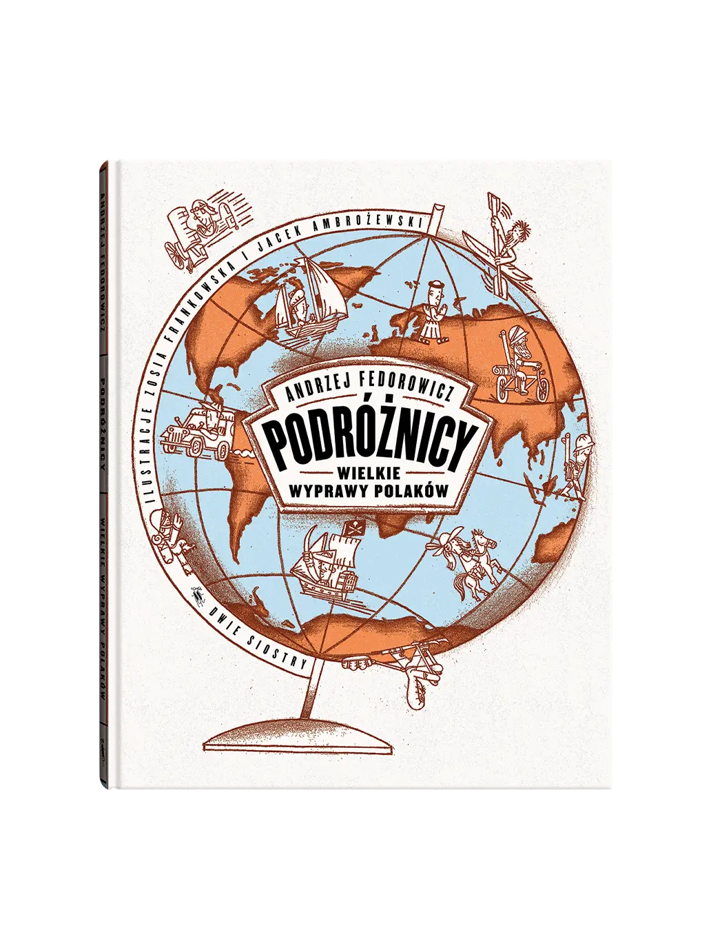 Podróżnicy. Wielkie wyprawy Polaków Wydawnictwo Dwie Siostry BÉBÉ Concept