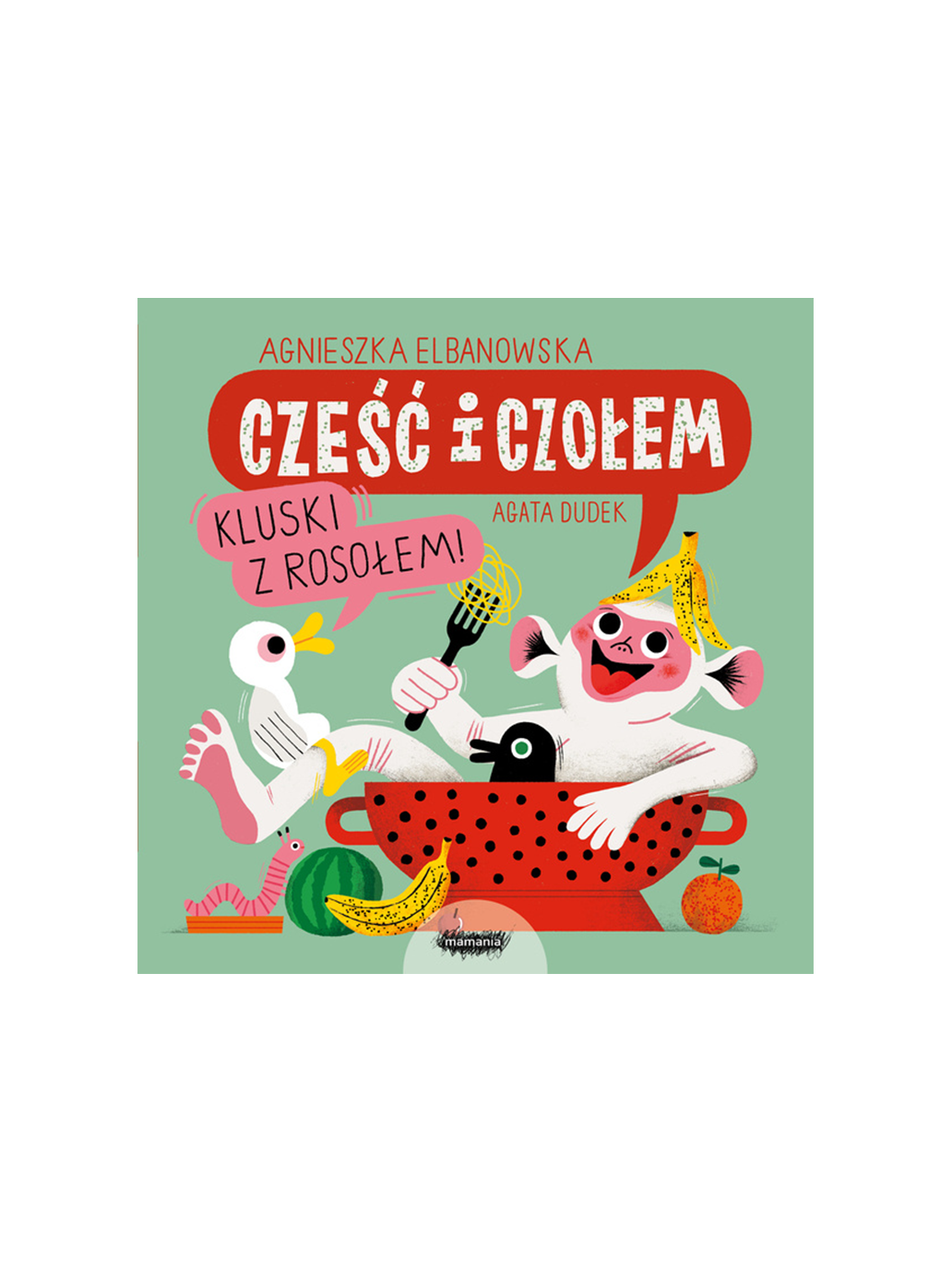 Cześć i czołem, kluski z rosołem Wydawnictwo Mamania BÉBÉ Concept