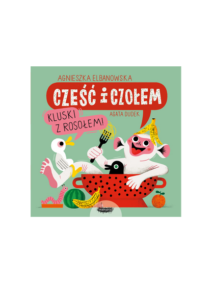 Cześć i czołem, kluski z rosołem Wydawnictwo Mamania BÉBÉ Concept