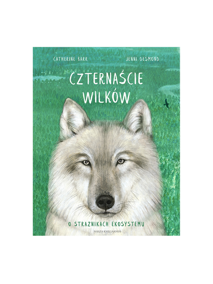 Czternaście wilków. O strażnikach ekosystemu Wydawnictwo Nasza Ksiegarnia BÉBÉ Concept