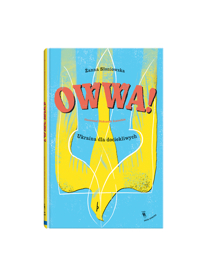 Owwa! Ukraina dla dociekliwych Wydawnictwo Dwie Siostry BÉBÉ Concept