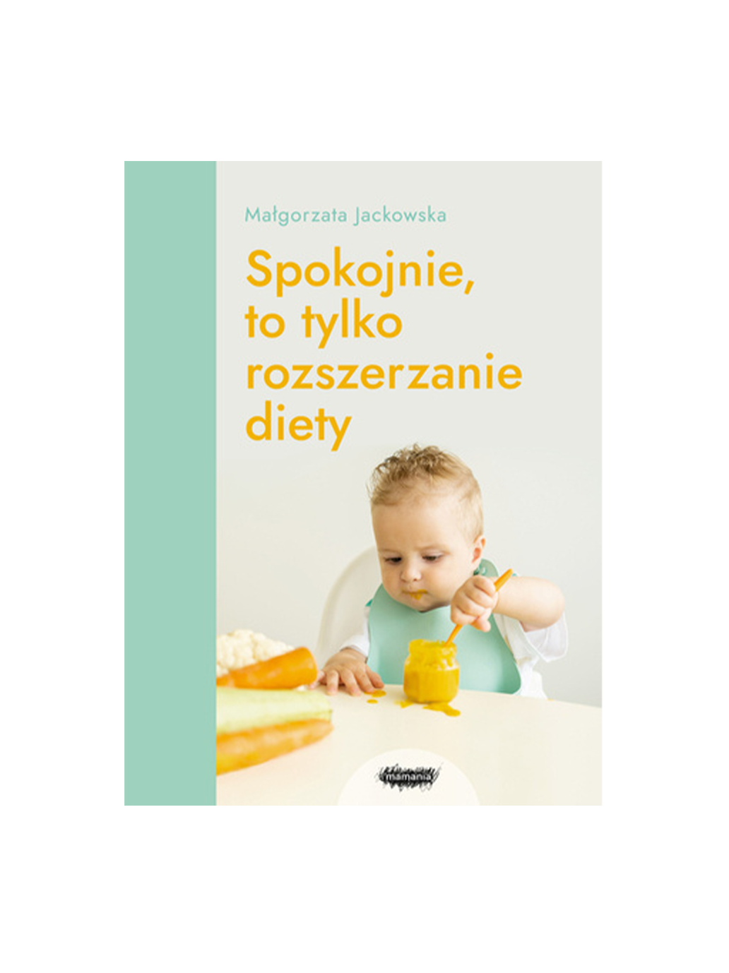 Spokojnie to tylko rozszerzanie diety Wydawnictwo Mamania BÉBÉ Concept
