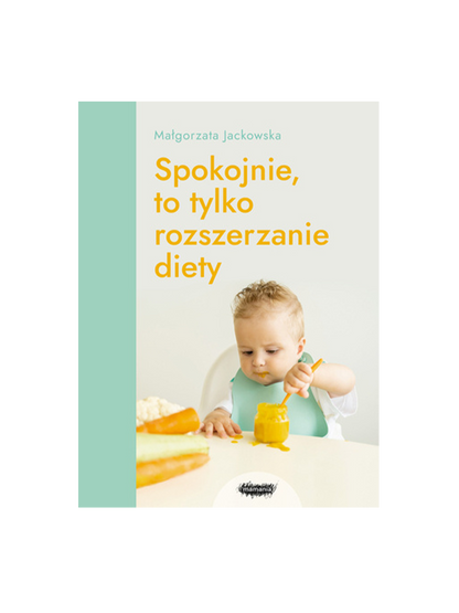 Spokojnie to tylko rozszerzanie diety Wydawnictwo Mamania BÉBÉ Concept