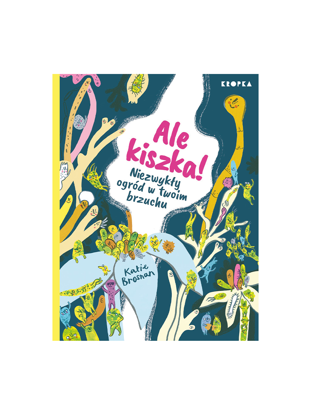 Ale kiszka! Niezwykły ogród w twoim brzuchu Wydawnictwo Kropka BÉBÉ Concept