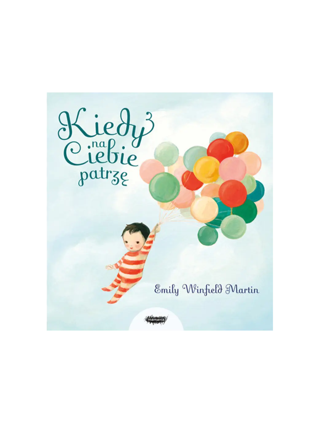 Kiedy na Ciebie patrzę Wydawnictwo Mamania BÉBÉ Concept