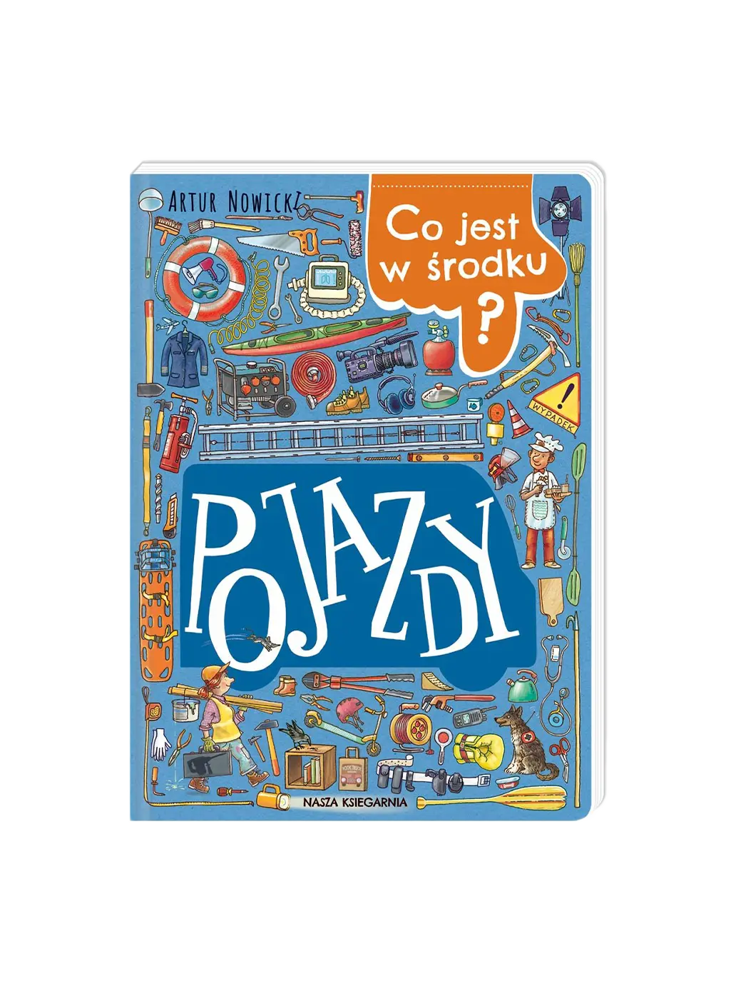 Co jest w środku? Pojazdy Wydawnictwo Nasza Ksiegarnia BÉBÉ Concept