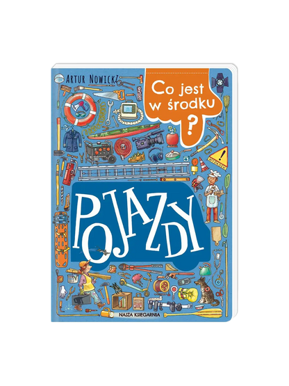 Co jest w środku? Pojazdy Wydawnictwo Nasza Ksiegarnia BÉBÉ Concept