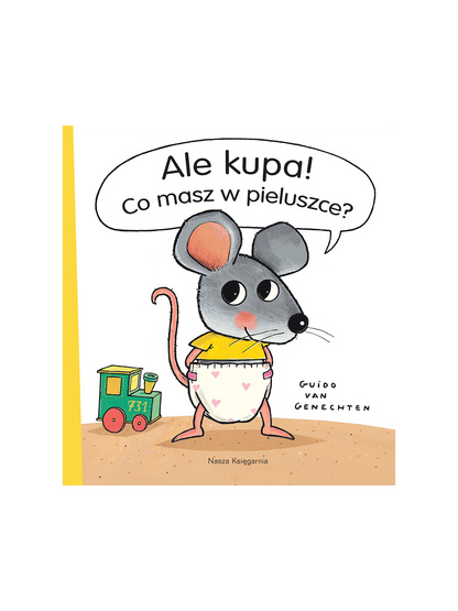Ale kupa! Co masz w pieluszce? Wydawnictwo Nasza Ksiegarnia BÉBÉ Concept