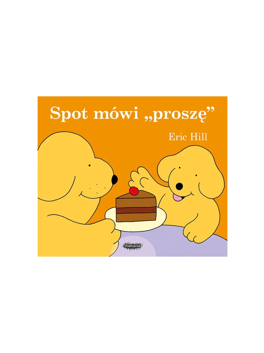 Spot mówi Proszę Wydawnictwo Mamania BÉBÉ Concept