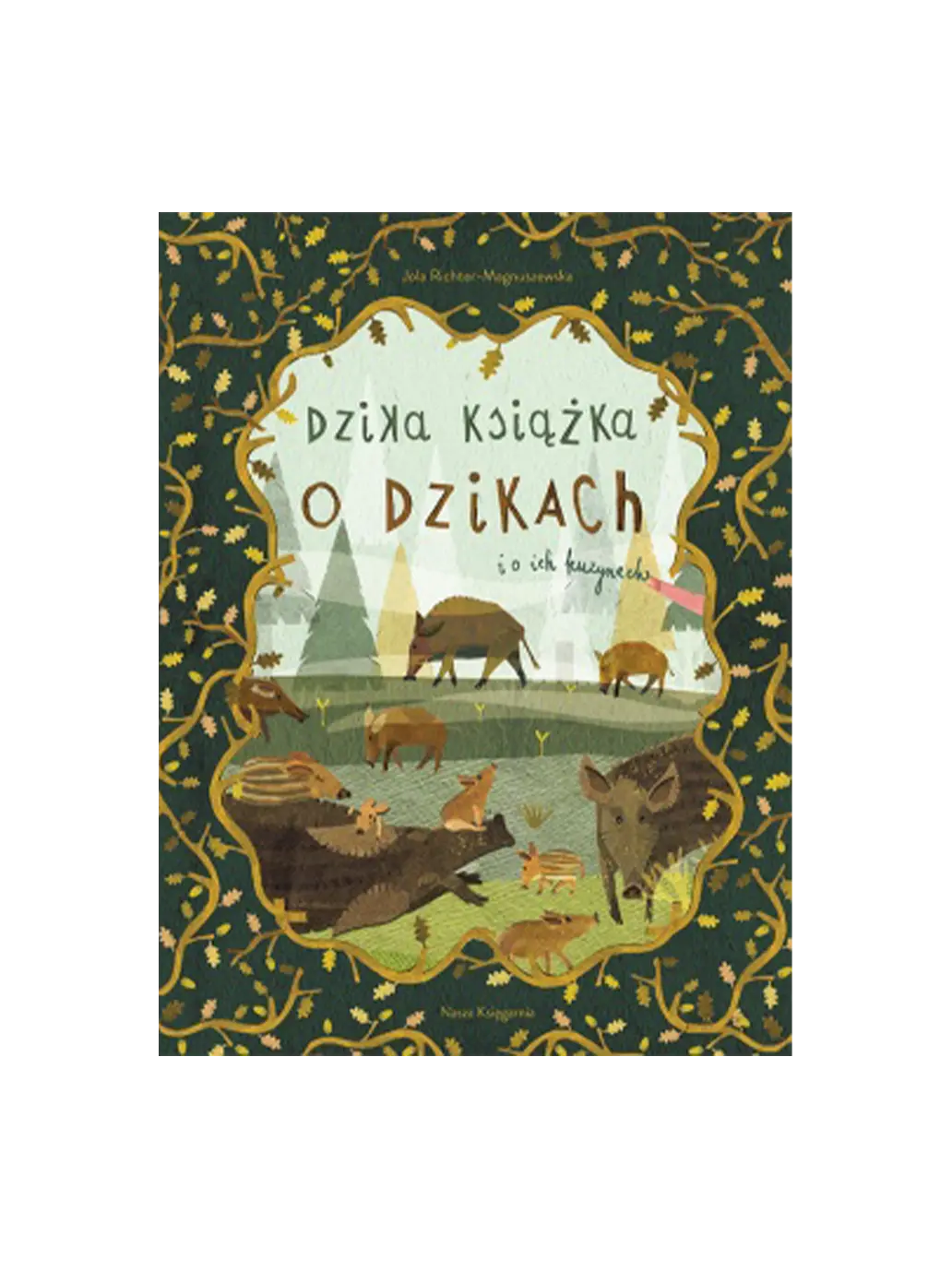 Dzika książka o dzikach i o ich kuzynach Wydawnictwo Nasza Ksiegarnia BÉBÉ Concept