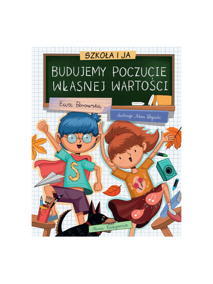 Szkoła i ja. Budujemy poczucie własnej wartości Wydawnictwo Nasza Ksiegarnia BÉBÉ Concept 