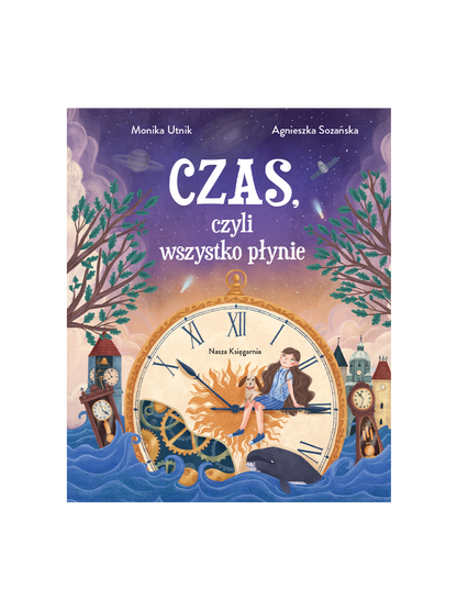 Czas, czyli wszystko płynie Wydawnictwo Nasza Ksiegarnia BÉBÉ Concept