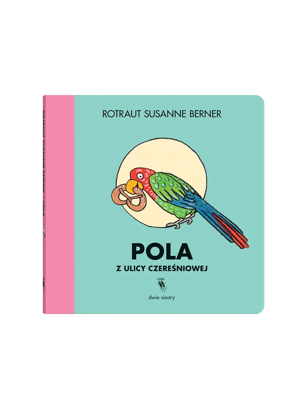 Pola z ulicy Czereśniowej Wydawnictwo Dwie Siostry BÉBÉ Concept