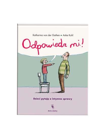 Odpowiedz mi! Dzieci pytają o intymne sprawy Wydawnictwo Dwie Siostry BÉBÉ Concept