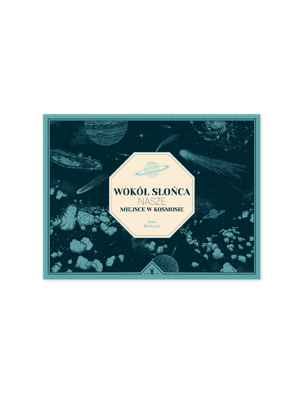 Wokół Słońca. Nasze miejsce w kosmosie Wydawnictwo Tatarak BÉBÉ Concept 