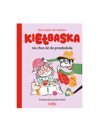 Kiełbaska nie chce iść do przedszkola Wydawnictwo Frajda BÉBÉ Concept