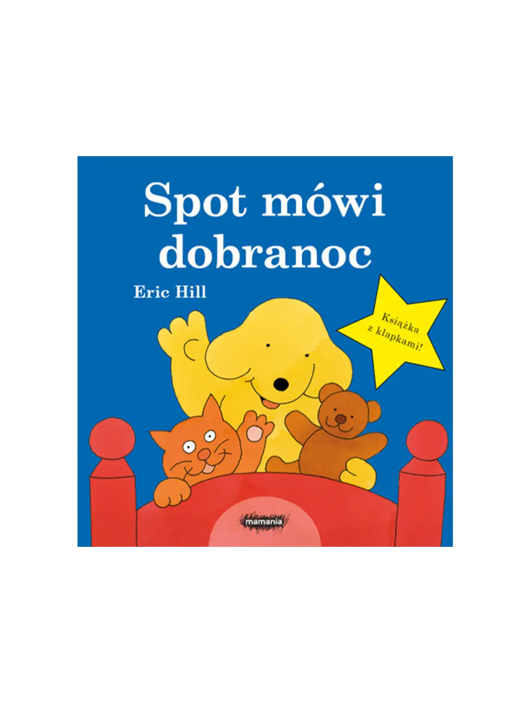 Spot mówi Dobranoc! Wydawnictwo Mamania BÉBÉ Concept